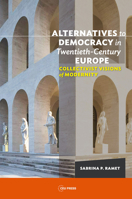 Alternatives to Democracy in Twentieth-Century: Collectivist Visions of Alternative Modernity 963386318X Book Cover