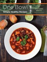 One Bowl: Simple Healthy Recipes for One 146369072X Book Cover