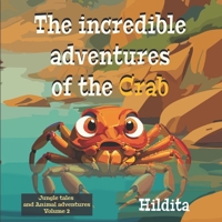 The incredible adventures of the crab: Lessons in Diversity and Values for Children. (Jungle Tales and animal adventures. Volume 2) B0CNY89FN2 Book Cover