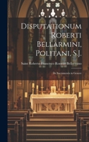 Disputationum Roberti Bellarmini, Politani, S.J.: De Sacramentis in Genere (Latin Edition) 1020017368 Book Cover