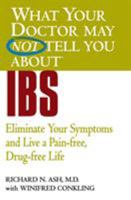 What Your Doctor May Not Tell You About(TM) IBS: Eliminate Your Symptoms and Live a Pain-free, Drug-free Life (What Your Doctor May Not Tell You About...(Paperback)) 0446690910 Book Cover