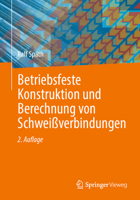 Betriebsfeste Konstruktion und Berechnung von Schweißverbindungen: Leitfaden für die Entwicklung geschweißter Strukturen anhand leistungsfähiger Berechnungsmethoden auch mittels FEM (German Edition) 3658499311 Book Cover