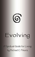 Evolving: A Spiritual Guide for Living 1403339821 Book Cover