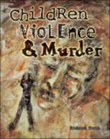 Children Violence and Murder (Crime, Justice, and Punishment) 0791051544 Book Cover