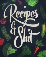 Recipes and Shit: Blank Keepsake Recipe Cookbook To Write In And Record All Your Favorite Meals 1694267954 Book Cover