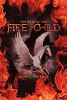 Fortress Of The Fire Child 1456710346 Book Cover