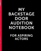 My Backstage Door Audition Notebook For Aspiring Actors: Thespian Notes | Actor's Journal | Theater Nerds | Writers | New York City | LA | Actor's ... | Behind The Table | Performance Review 1708372059 Book Cover