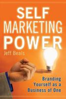 Self Marketing Power: Branding Yourself As a Business of One 097974380X Book Cover