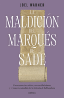La Maldición del Marqués de Sade: Un Manuscrito Mítico, Un Canalla Infame Y El Mayor Escándalo de la Historia de la Literatura / The Curse of the Marq 6075698000 Book Cover