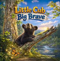 Little Cub Big Brave (The Bear Cub Journey) B0GTSNT3V2 Book Cover