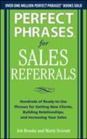 Perfect Phrases for Sales Referrals: Hundreds of Ready-to-Use Phrases for Getting New Clients, Building Relationships, and Increasing Your Sales 0071810080 Book Cover