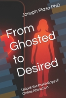 From Ghosted to Desired: Unlock the Psychology of Online Attraction B0FR1WP9NL Book Cover