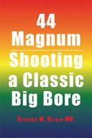 44 Magnum: Shooting a Classic Big Bore 1524537551 Book Cover