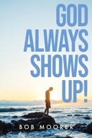 God Always Shows Up! 1637692668 Book Cover
