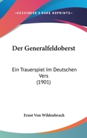 Der Generalfeldoberst: Ein Trauerspiel Im Deutschen Vers (1901) 1175917613 Book Cover