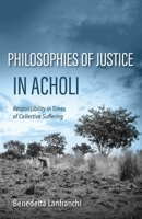 Philosophies of Justice in Acholi: Responsibility in Times of Collective Suffering (World Philosophies) 0253073995 Book Cover