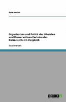 Organisation und Politik der Liberalen und Konservativen Parteien des Kaiserreichs im Vergleich 3640369920 Book Cover