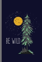 Be wild: Mountaineering Campers Hiking Gift Adventure Is Out There Camping Trees Forest adventure, travel, activity, freedom, tourist, nature, climbing, extreme, backpack, outdoor, mountain, hiker Gif 1695359143 Book Cover