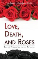 Love, Death, and Roses: Life is Stranger than Fiction 148272944X Book Cover