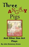 Three Angry Pigs and Other One Act Plays 0986644161 Book Cover