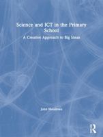 Science and Ict in the Primary School: A Creative Approach to Big Ideas 1843121204 Book Cover