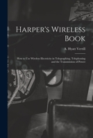 Harper's Wireless Book: How to Use Wireless Electricity in Telegraphing, Telephoning and the Transmission of Power 1014142938 Book Cover