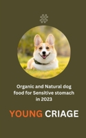 Organic and Natural dog food for Sensitive stomach in 2023 B0BW385BD9 Book Cover