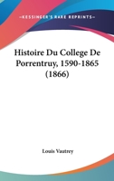 Histoire Du College De Porrentruy, 1590-1865 (1866) 1271220776 Book Cover