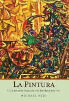 La Pintura: Una novela basada en hechos reales 1662924976 Book Cover