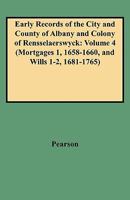 Early Records of the City and Country of Albany and Colony of Rensselaerswyck: Mortgages 1, 1658-1660, and Will 1-2 1681-1765 0806351535 Book Cover