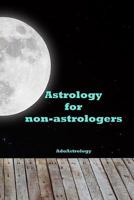 Astrology for Non-Astrologers 1540613054 Book Cover