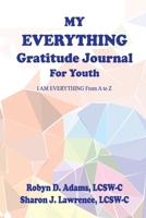 My Everything Gratitude Journal for Youth: I Am Everything from A to Z 169105898X Book Cover
