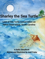 Sharley the Sea TurtleLove of Sea Turtle Conservation on Hilton Head Island, South Carolina 1006182691 Book Cover