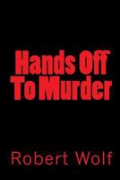 Hands Off To Murder: Dead Man's Hands 1449508502 Book Cover