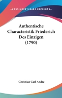 Authentische Characteristik Friederich Des Einzigen (1790) 1104620448 Book Cover