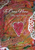 To Come Home: My way to healing 9179699103 Book Cover