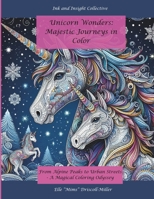 Unicorn Wonders: Majestic Journeys in Color: From Alpine Peaks to Urban Streets - A Magical Coloring Odyssey B0CR9H1SPS Book Cover