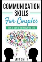 Communication Skills for Couples: How To Talk To The Person You Love 1792984227 Book Cover