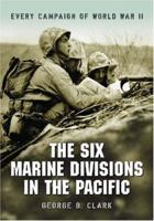 Six Marine Divisions in the Pacific: Every Campaign of World War II 0786427698 Book Cover