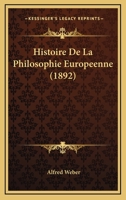 Histoire de La Philosophie Europaenne (Huitia]me A(c)Dition, Augmenta(c)E) 2012823173 Book Cover