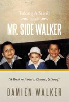 Taking a Stroll with Mr. Side Walker: A Book of Poetry, Rhyme, & Song 1483671836 Book Cover