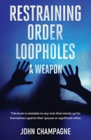 Restraining Order Loopholes, A Weapon 196957268X Book Cover