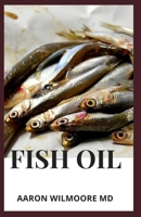 Fish Oil: Everything you should know about the Anti-Inflammatory to its consumption, health benefit and production. 1702478424 Book Cover