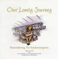 Our Lonely Journey: Remembering the Kindertransports 0953628000 Book Cover