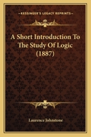 A Short Introduction to the Study of Logic 1164549553 Book Cover