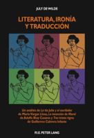 Literatura, Ironía Y Traducción: Un Análisis de la Tía Julia Y El Escribidor de Mario Vargas Llosa, La Invención de Morel de Adolfo Bioy Casares Y Tre 2875741845 Book Cover