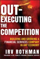 Out-Executing the Competition: Building and Growing a Financial Services Company in Any Economy 1118312619 Book Cover