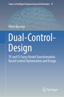 Dual-Control-Design: TP/TS Fuzzy Model Transformation Based Control Optimisation and Design 3031445740 Book Cover