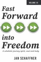 Fast Forward into Freedom: A wholistic journey spirit, soul and body 1667879723 Book Cover