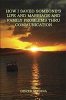 How I Saved Someone's Life and Marriage and Family Problems Thru Communication 1608624676 Book Cover